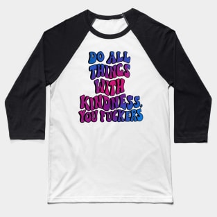 Do all things with kindness. Baseball T-Shirt